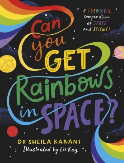 'Can You Get Rainbows in Space?' by Sheila Kanani