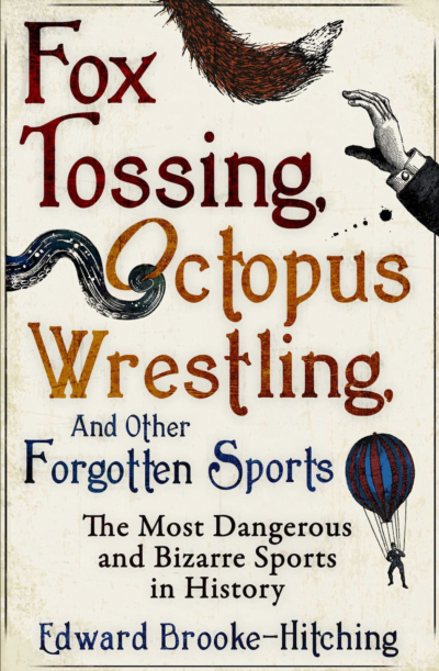 'Fox Tossing, Octopus Wrestling And Other Forgotten Sports' by The Madman's Library