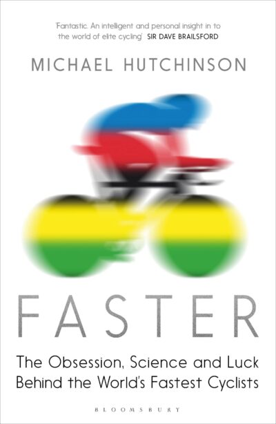 'Faster - The Obsession, Science and Luck Behind the World's Fastest Cyclists' by The Hour - Sporting immortality the hard way