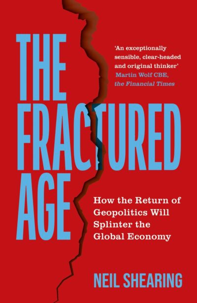 'The Fractured Age: How the Return of Geopolitics Will Splinter the Global Economy' by Neil Shearing