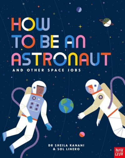 'How to be an Astronaut and Other Space Jobs' by Sheila Kanani