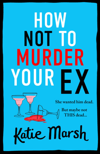 'How Not To Murder Your Ex' by  Katie Marsh 